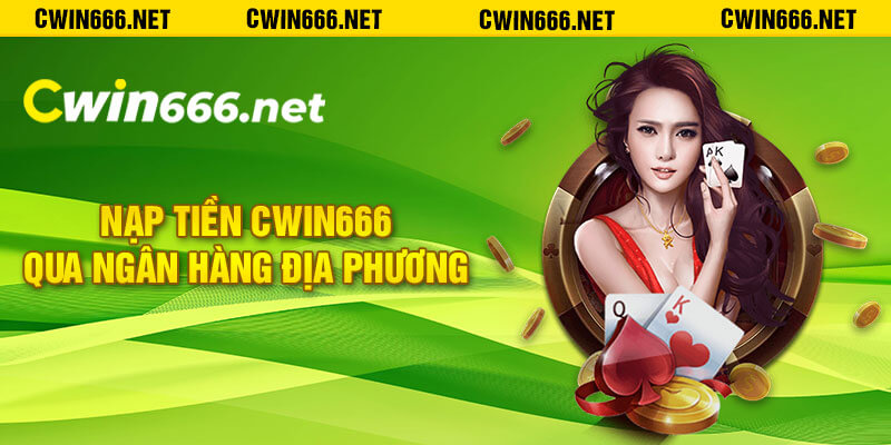 Nạp tiền Cwin666 qua ngân hàng địa phương